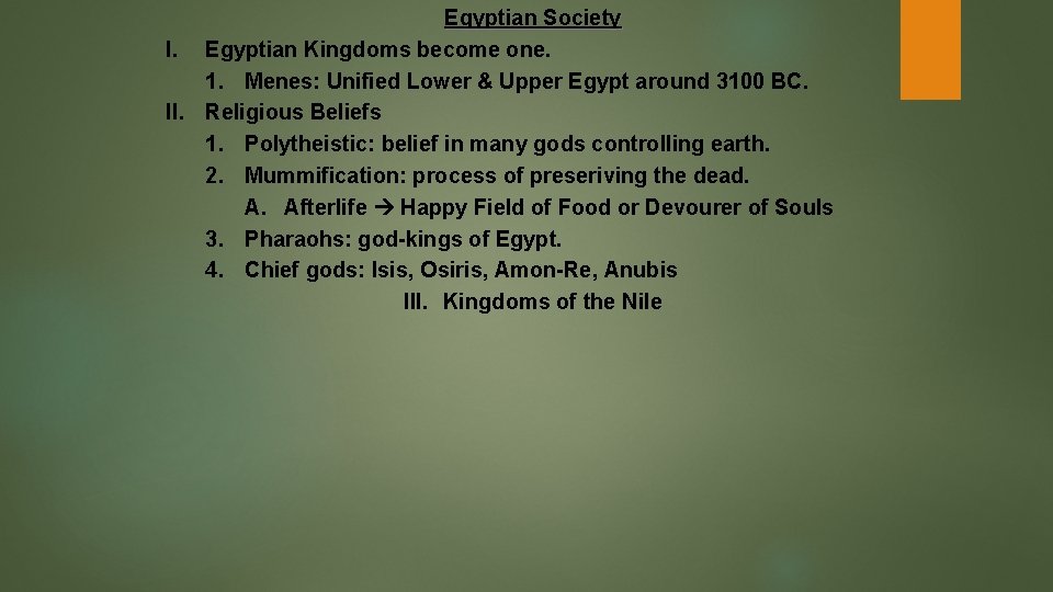 Egyptian Society I. Egyptian Kingdoms become one. 1. Menes: Unified Lower & Upper Egypt