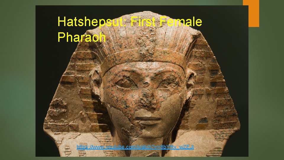 Hatshepsut: First Female Pharaoh https: //www. youtube. com/watch? v=8 b. YRy_w. ZEJI 