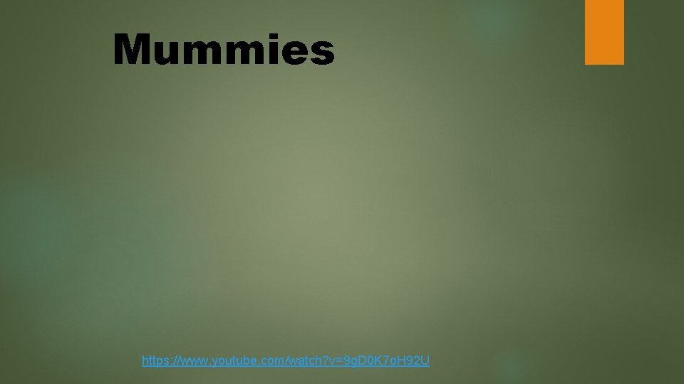 Mummies https: //www. youtube. com/watch? v=9 g. D 0 K 7 o. H 92