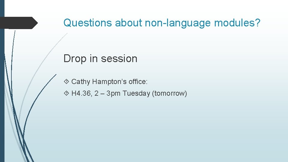 Questions about non-language modules? Drop in session Cathy Hampton’s office: H 4. 36, 2