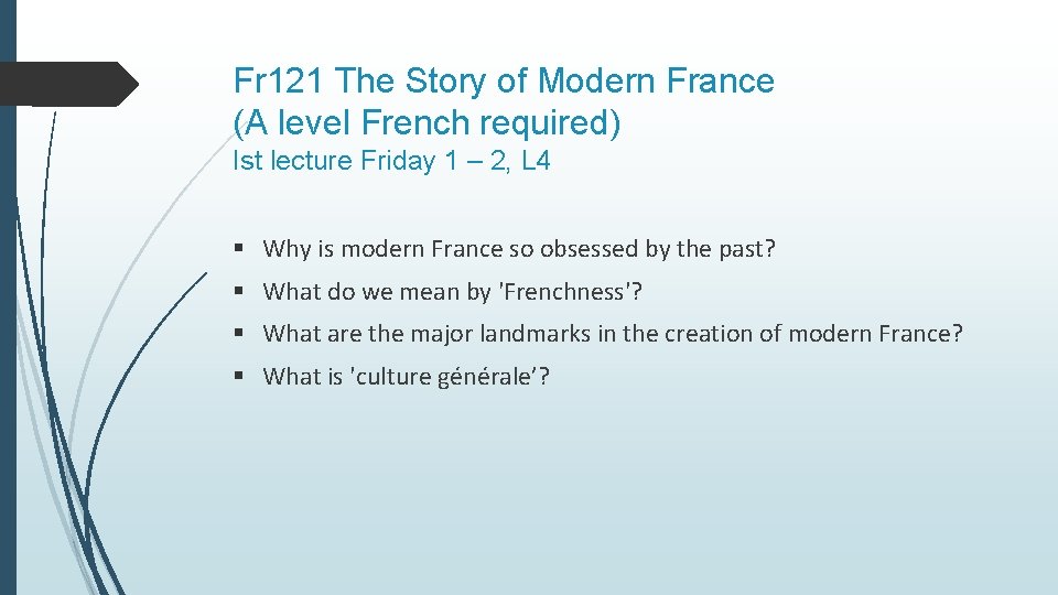 Fr 121 The Story of Modern France (A level French required) Ist lecture Friday