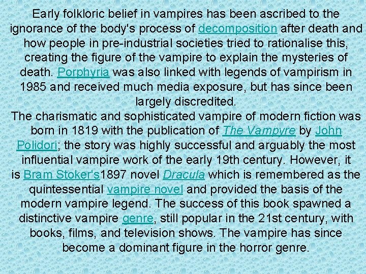 Early folkloric belief in vampires has been ascribed to the ignorance of the body's