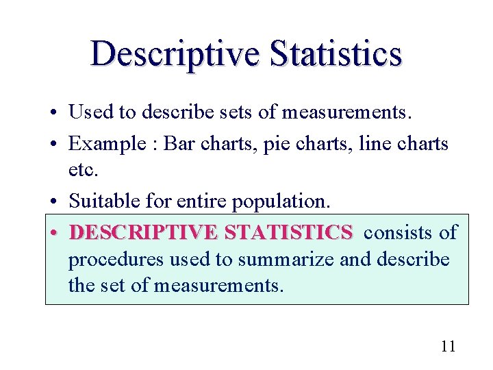 Descriptive Statistics • Used to describe sets of measurements. • Example : Bar charts,