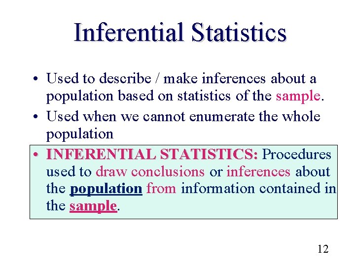 Inferential Statistics • Used to describe / make inferences about a population based on