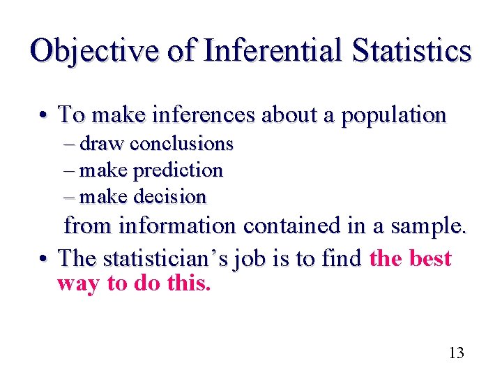 Objective of Inferential Statistics • To make inferences about a population – draw conclusions