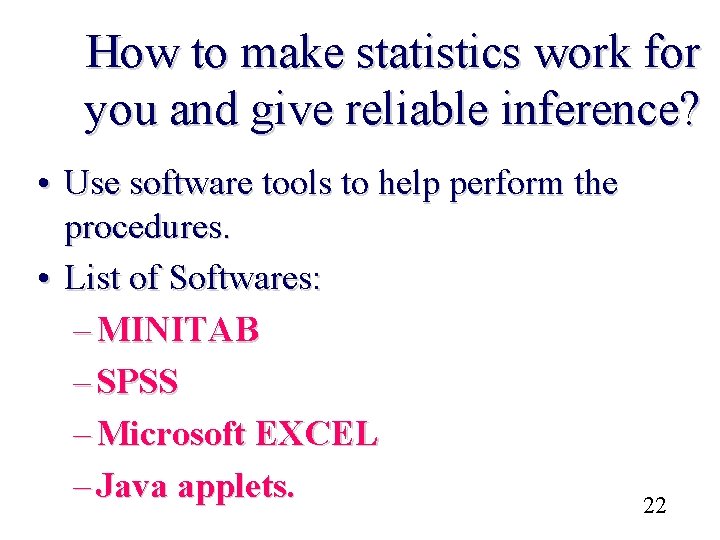 How to make statistics work for you and give reliable inference? • Use software