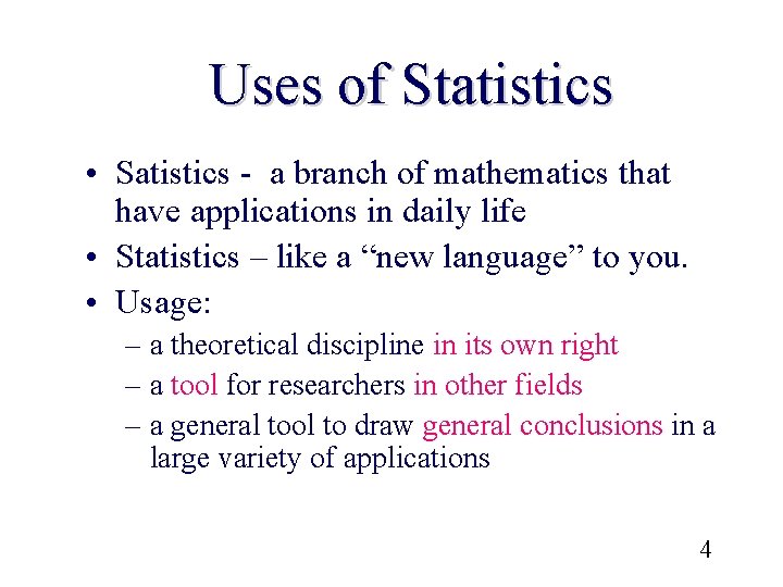 Uses of Statistics • Satistics - a branch of mathematics that have applications in