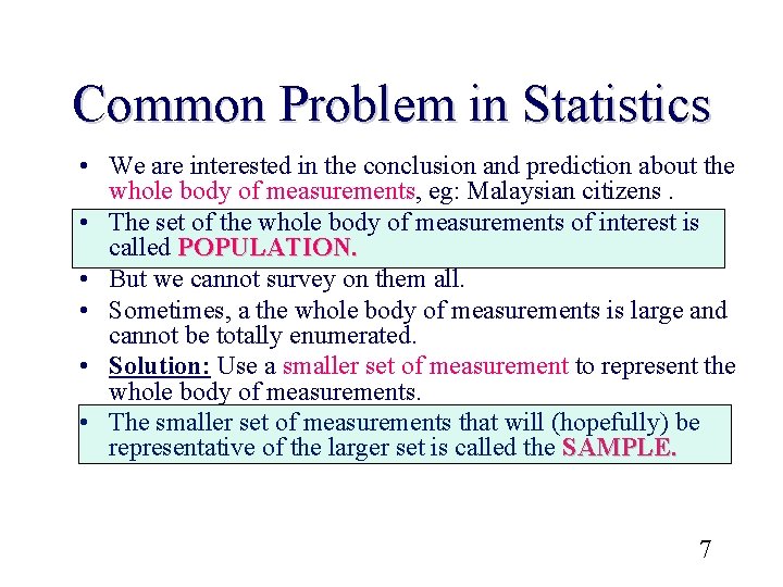 Common Problem in Statistics • We are interested in the conclusion and prediction about