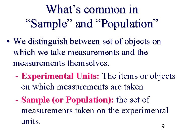 What’s common in “Sample” and “Population” • We distinguish between set of objects on