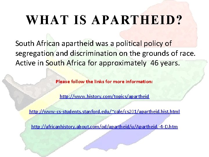 WHAT IS APARTHEID? South African apartheid was a political policy of segregation and discrimination