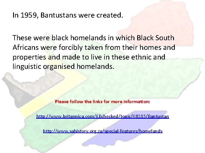 In 1959, Bantustans were created. These were black homelands in which Black South Africans
