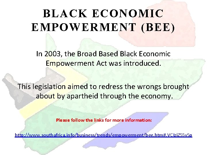 BLACK ECONOMIC EMPOWERMENT (BEE) In 2003, the Broad Based Black Economic Empowerment Act was