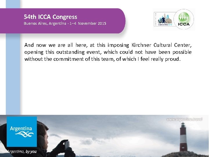 54 th ICCA Congress Buenos Aires, Argentina - 1– 4 November 2015 And now