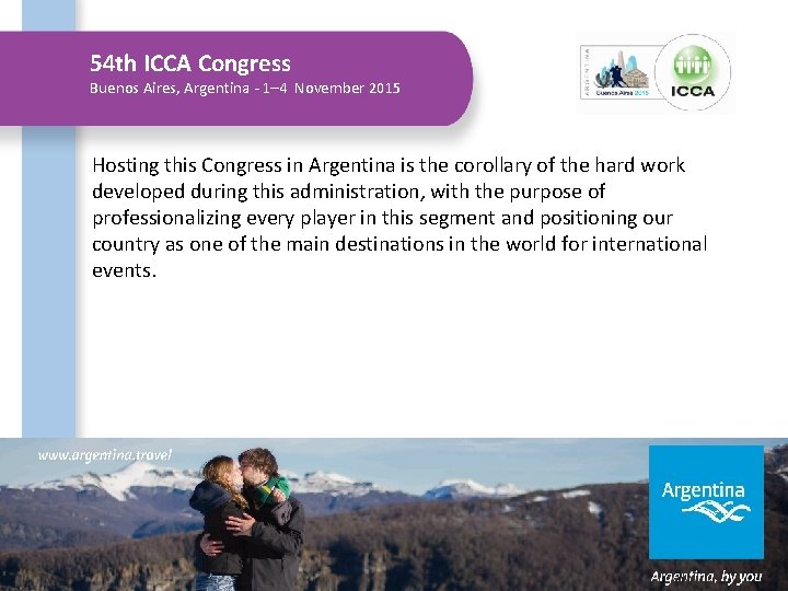 54 th ICCA Congress Buenos Aires, Argentina - 1– 4 November 2015 Hosting this