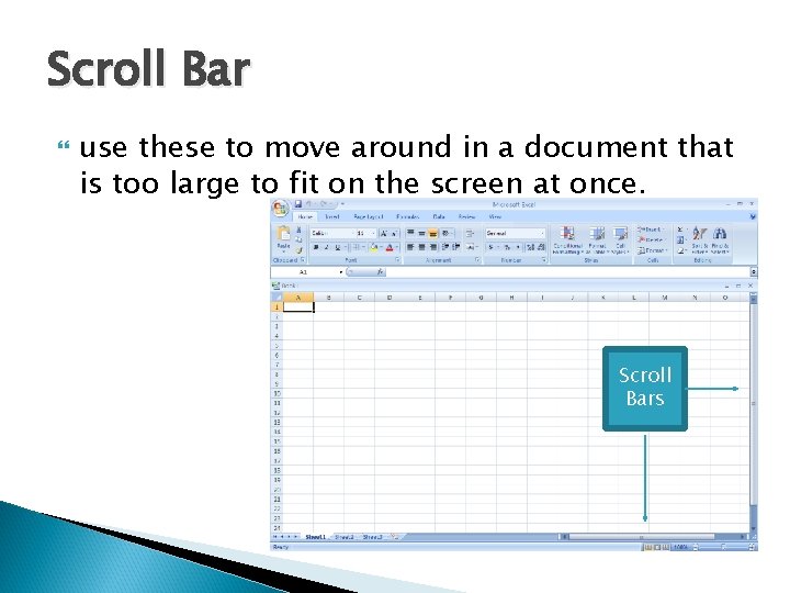 Scroll Bar use these to move around in a document that is too large