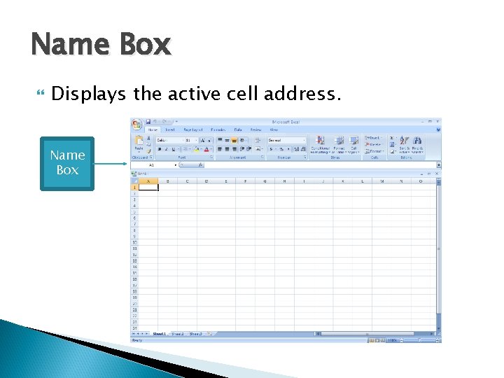 Name Box Displays the active cell address. Name Box 