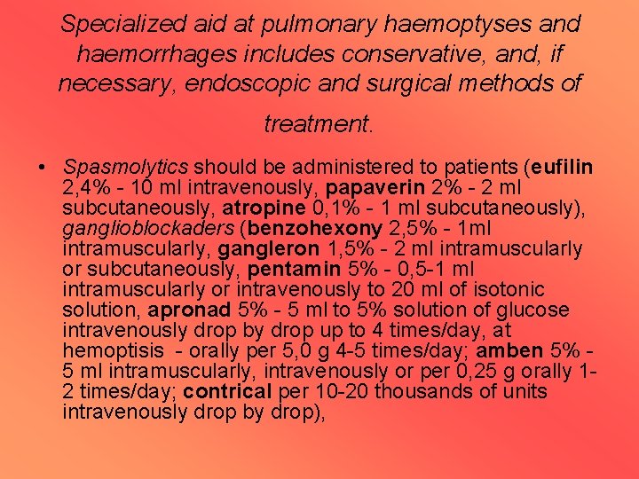 Specialized aid at pulmonary haemoptyses and haemorrhages includes conservative, and, if necessary, endoscopic and