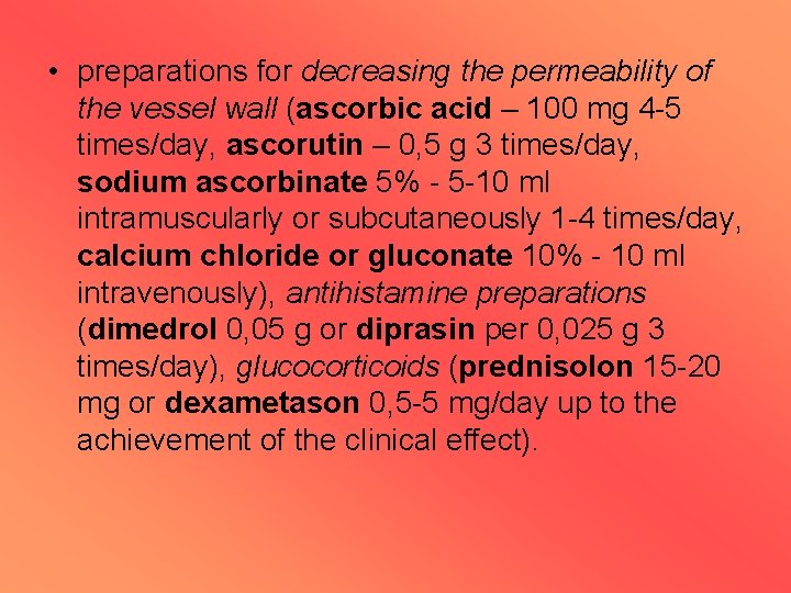  • preparations for decreasing the permeability of the vessel wall (ascorbic acid –