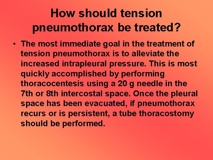 How should tension pneumothorax be treated? • The most immediate goal in the treatment