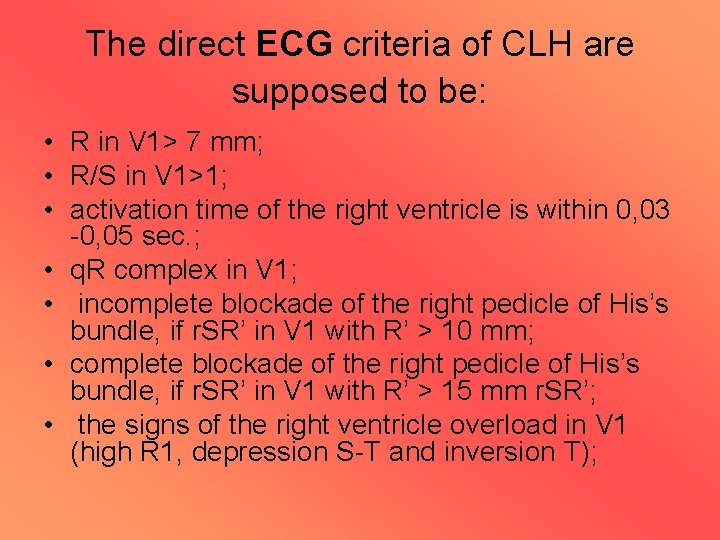 The direct ECG criteria of CLH are supposed to be: • R in V