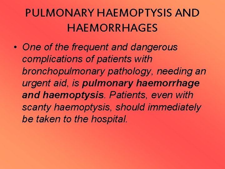 PULMONARY HAEMOPTYSIS AND HAEMORRHAGES • One of the frequent and dangerous complications of patients