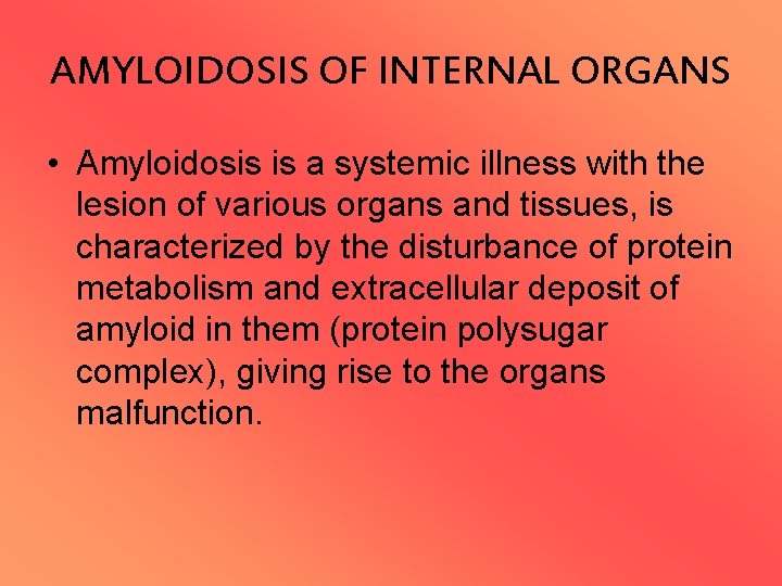 AMYLOIDOSIS OF INTERNAL ORGANS • Amyloidosis is a systemic illness with the lesion of