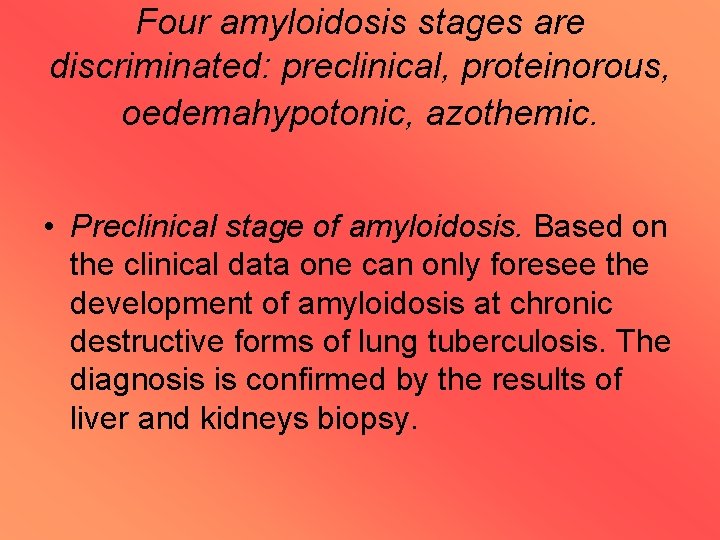 Four amyloidosis stages are discriminated: preclinical, proteinorous, oedemahypotonic, azothemic. • Preclinical stage of amyloidosis.