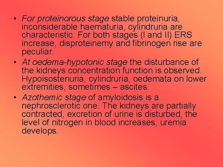  • For proteinorous stage stable proteinuria, inconsiderable haematuria, cylindruria are characteristic. For both