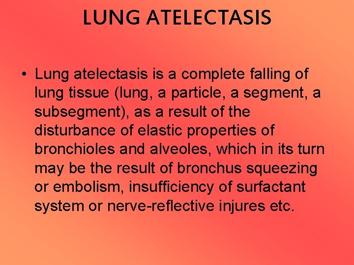 LUNG ATELECTASIS • Lung atelectasis is a complete falling of lung tissue (lung, a