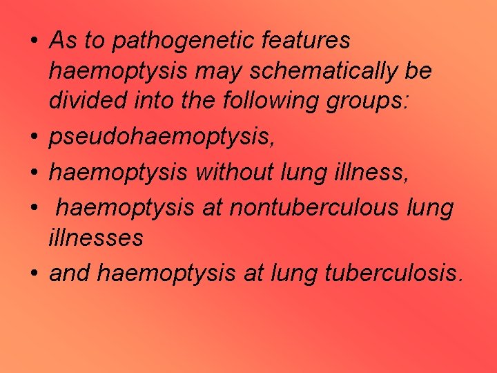  • As to pathogenetic features haemoptysis may schematically be divided into the following