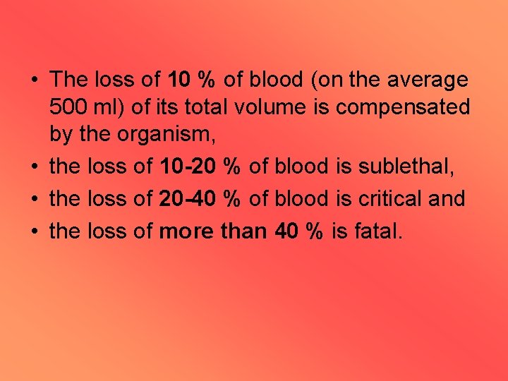  • The loss of 10 % of blood (on the average 500 ml)