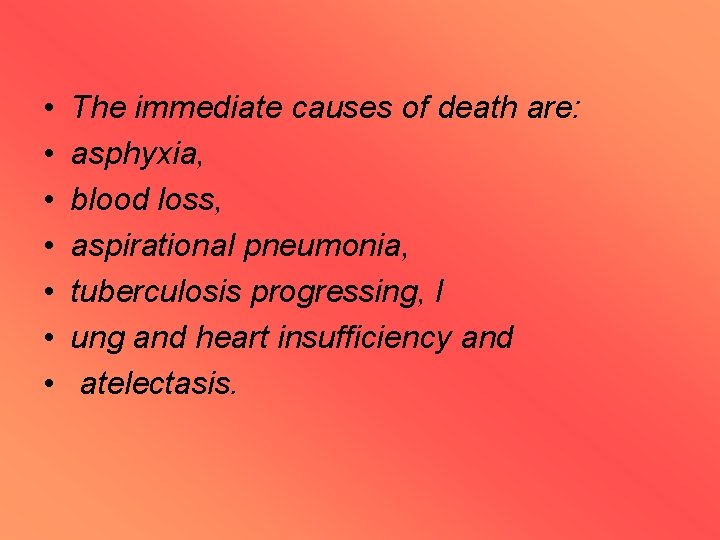  • • The immediate causes of death are: asphyxia, blood loss, aspirational pneumonia,