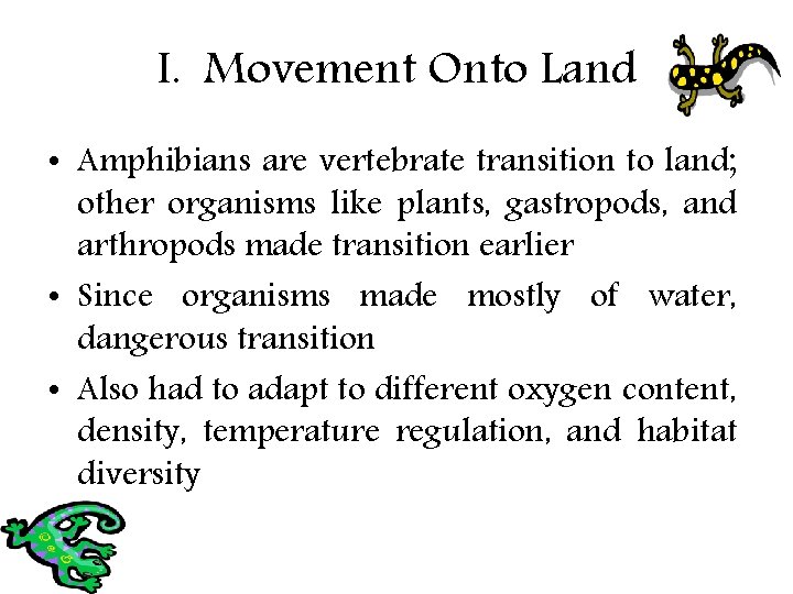 I. Movement Onto Land • Amphibians are vertebrate transition to land; other organisms like