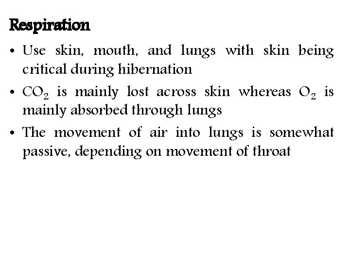 Respiration • Use skin, mouth, and lungs with skin being critical during hibernation •