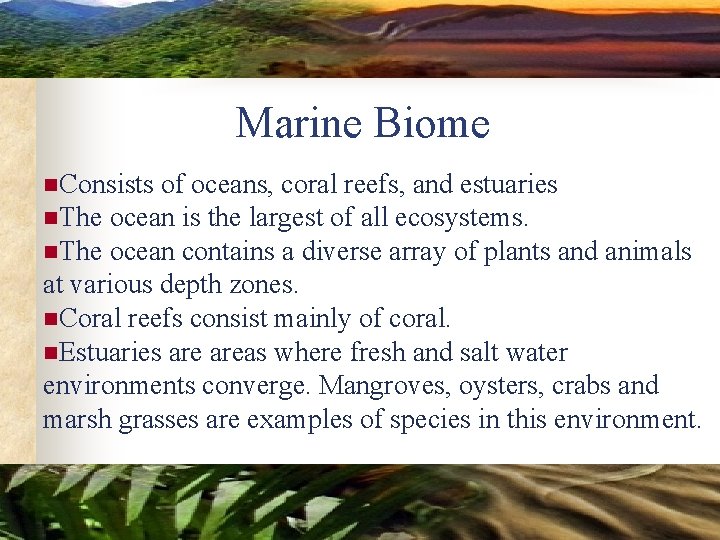 Marine Biome n. Consists of oceans, coral reefs, and estuaries n. The ocean is