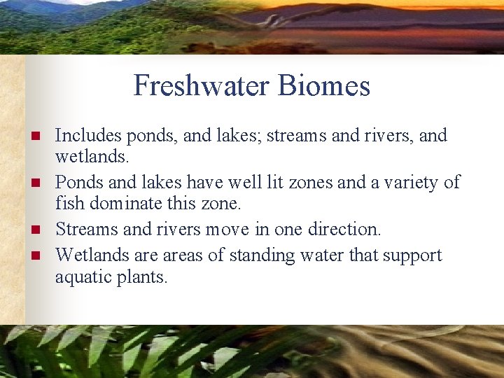 Freshwater Biomes n n Includes ponds, and lakes; streams and rivers, and wetlands. Ponds