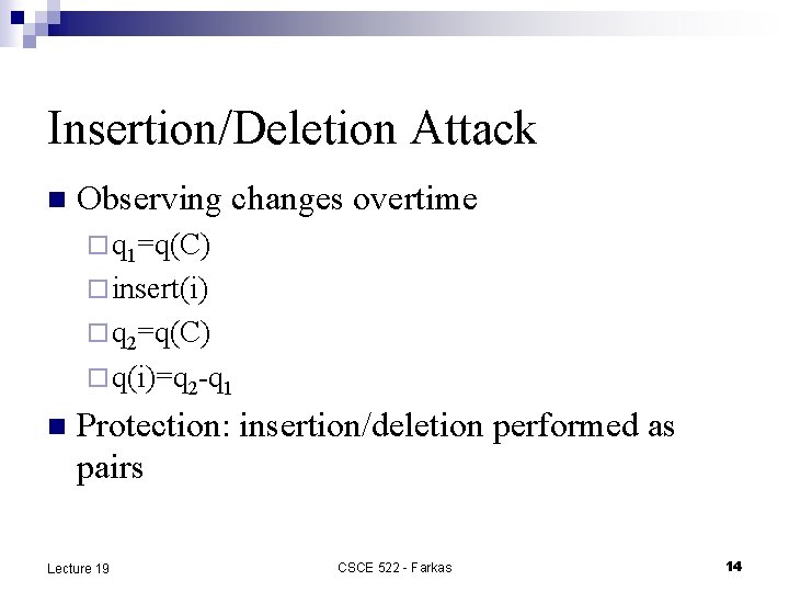 Insertion/Deletion Attack n Observing changes overtime ¨ q 1=q(C) ¨ insert(i) ¨ q 2=q(C)