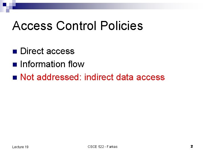 Access Control Policies Direct access n Information flow n Not addressed: indirect data access