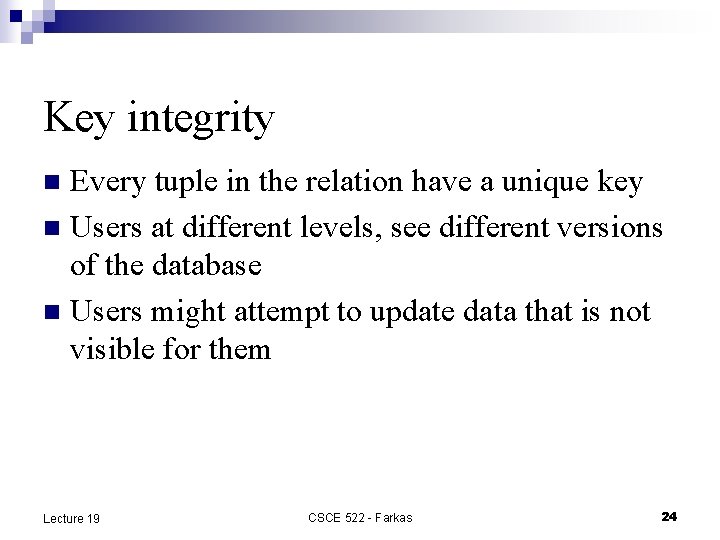 Key integrity Every tuple in the relation have a unique key n Users at