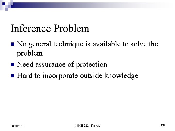 Inference Problem No general technique is available to solve the problem n Need assurance