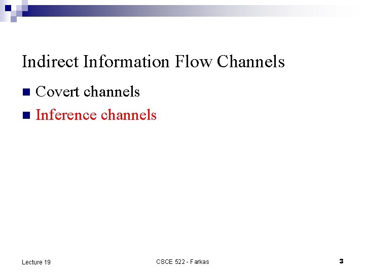 Indirect Information Flow Channels Covert channels n Inference channels n Lecture 19 CSCE 522