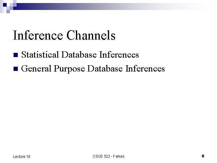 Inference Channels Statistical Database Inferences n General Purpose Database Inferences n Lecture 19 CSCE