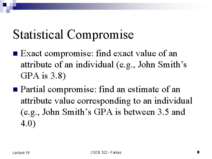 Statistical Compromise Exact compromise: find exact value of an attribute of an individual (e.