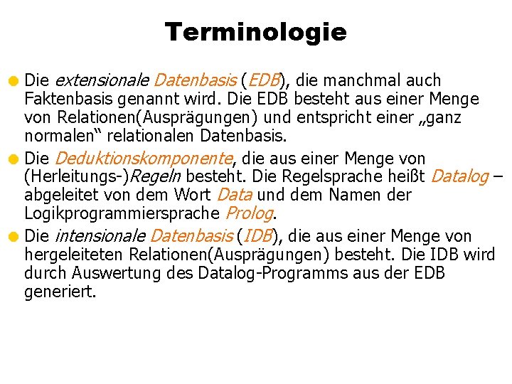 Terminologie = Die extensionale Datenbasis (EDB), die manchmal auch Faktenbasis genannt wird. Die EDB