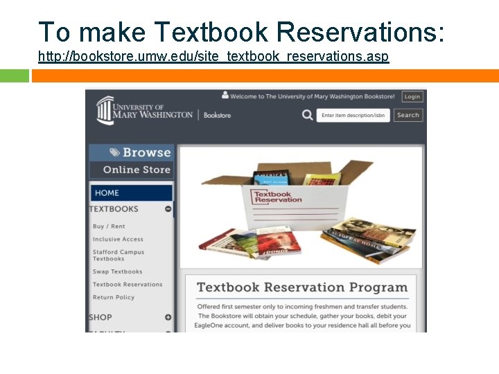 To make Textbook Reservations: http: //bookstore. umw. edu/site_textbook_reservations. asp 