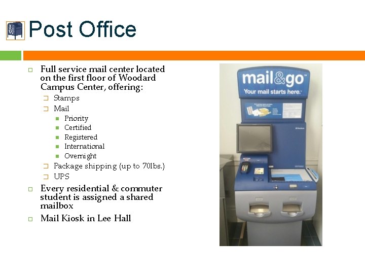 Post Office Full service mail center located on the first floor of Woodard Campus