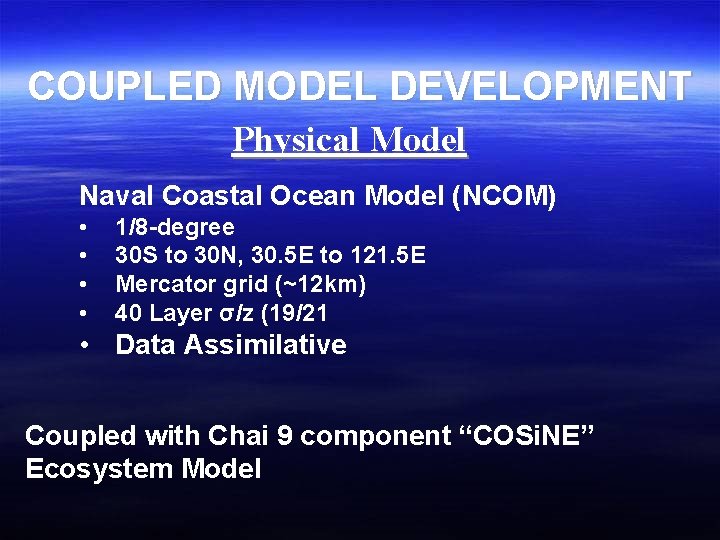 COUPLED MODEL DEVELOPMENT Physical Model Naval Coastal Ocean Model (NCOM) • • 1/8 -degree