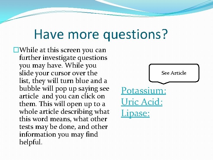 Have more questions? �While at this screen you can further investigate questions you may