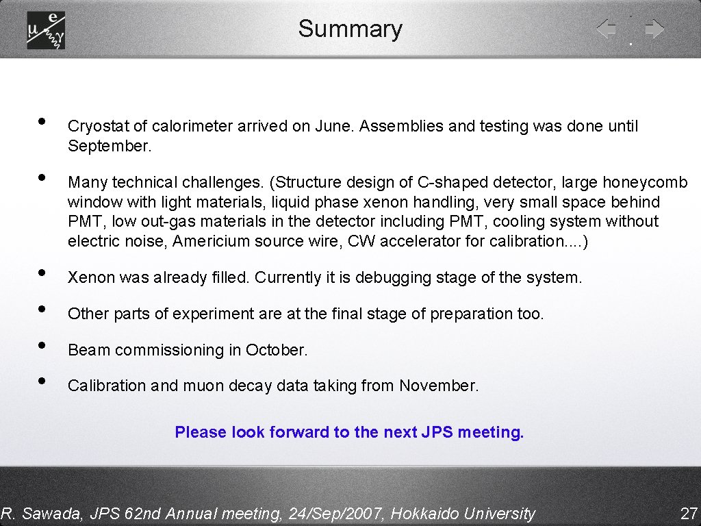 Summary • • • Cryostat of calorimeter arrived on June. Assemblies and testing was