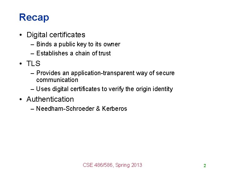 Recap • Digital certificates – Binds a public key to its owner – Establishes